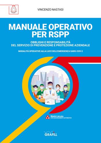 Manuale operativo per RSPP. Obblighi e responsabilità del servizio di prevenzione e protezione aziendale. Modalità operative alla luce dell'emergenza SARS-CoV-2 - Vincenzo Nastasi - Libro Grafill 2020 | Libraccio.it