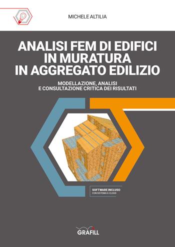 Analisi FEM di edifici in muratura in aggregato edilizio. Modellazione, analisi e consultazione critica dei risultati - Michele Altilia - Libro Grafill 2020 | Libraccio.it