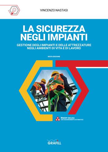 La sicurezza negli impianti. Gestione degli impianti e delle attrezzature negli ambienti di vita e di lavoro - Vincenzo Nastasi - Libro Grafill 2020 | Libraccio.it