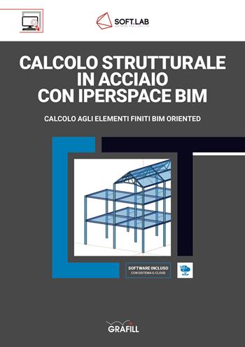 Calcolo strutturale in acciaio con IperSpace BIM. Calcolo agli elementi finiti BIM oriented. Con software di calcolo  - Libro Grafill 2020 | Libraccio.it