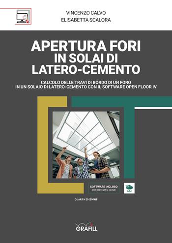 Apertura fori in solai di latero-cemento. Con software - Vincenzo Calvo, Elisabetta Scalora - Libro Grafill 2021 | Libraccio.it