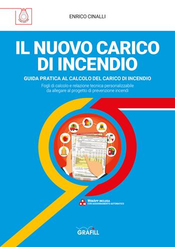 Il nuovo carico di incendio. Guida pratica al calcolo del carico di incendio. Con WebApp - Enrico Cinalli - Libro Grafill 2021 | Libraccio.it
