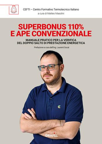 Superbonus 110% e APE convenzionale. Manuale pratico per la verifica del doppio salto di prestazione energetica - Cefti - Libro Grafill 2021 | Libraccio.it