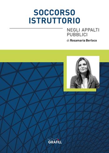 Soccorso istruttorio negli appalti pubblici. Con WebApp - Rosamaria Berloco - Libro Grafill 2021 | Libraccio.it