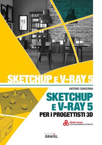 SketchUp e V-Ray 5 per i progettisti 3D - Antonio Sansonna - Libro Grafill 2021 | Libraccio.it