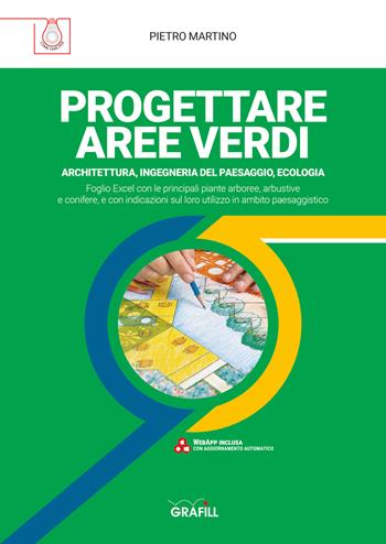 Progettare aree verdi. Architettura, ingegneria del paesaggio, ecologia. Con software di simulazione - Pietro Martino - Libro Grafill 2021 | Libraccio.it
