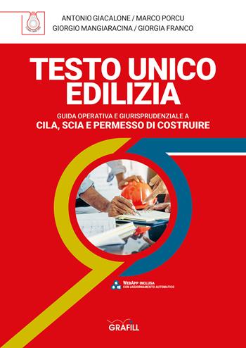 Testo unico edilizia. Guida operativa e giurisprudenziale e Cila, Scia e permesso di costruire. Con software - Antonio Giacalone, Marco Porcu, Giorgia Franco - Libro Grafill 2022 | Libraccio.it