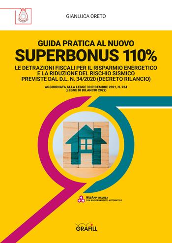 Guida pratica al nuovo Superbonus 110%. Le detrazioni fiscali per il risparmio energetico e la riduzione del rischio sismico previste dal D.l. n. 34/2020 (decreto rilancio). Con software - Gianluca Oreto - Libro Grafill 2022 | Libraccio.it
