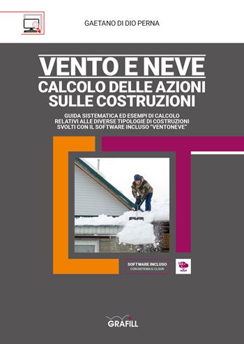 Vento e neve: calcolo delle azioni sulle costruzioni. Con software - Gaetano Di Dio Perna - Libro Grafill 2022 | Libraccio.it