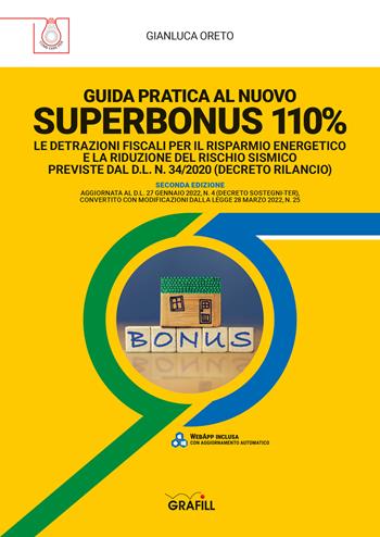 Guida pratica al nuovo Superbonus 110%. Le detrazioni fiscali per il risparmio energetico e la riduzione del rischio sismico previste dal D.l. n. 34/2020 (decreto rilancio). Con software - Gianluca Oreto - Libro Grafill 2022 | Libraccio.it