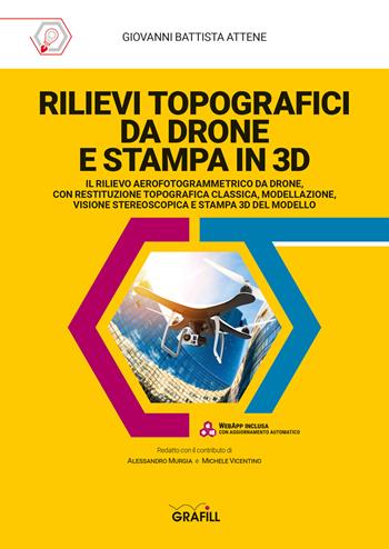 Rilievi topografici da drone e stampa in 3D. Con software - Giovanni Battista Attene - Libro Grafill 2022 | Libraccio.it