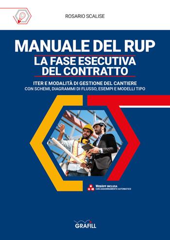 Manuale del rup. La fase esecutiva del contratto. Iter e modalità di gestione del cantiere, con schemi, diagrammi di flusso, esempi e modelli tipo. Con software - Rosario Scalise - Libro Grafill 2022 | Libraccio.it