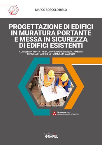 Progettazione di edifici in muratura portante e messa in sicurezza di edifici esistenti. Con software - Marco Boscolo Bielo - Libro Grafill 2022 | Libraccio.it