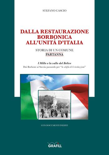Dalla restaurazione borbonica all'Unità d'Italia - Stefano Cascio - Libro Grafill 2023 | Libraccio.it