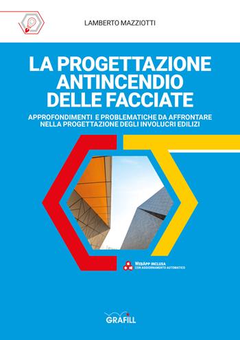La progettazione antincendio delle facciate. Approfondimenti e problematiche da affrontare nella progettazione degli involucri edilizi. Con WebApp - Lamberto Mazziotti - Libro Grafill 2023 | Libraccio.it
