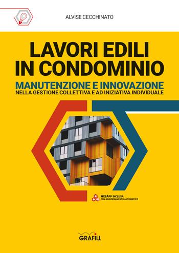 Lavori edili in condominio. Manutenzione e innovazione nella gestione collettiva e ad iniziativa individuale. Con app - Alvise Cecchinato - Libro Grafill 2023 | Libraccio.it