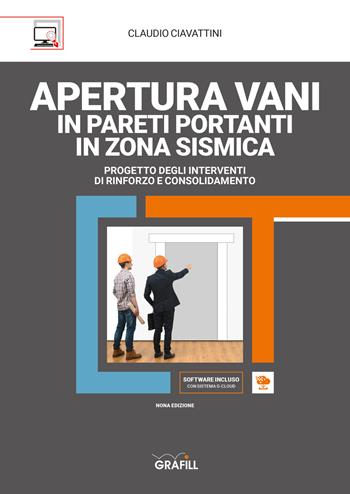 Apertura vani in pareti portanti in zona sismica. Con software - Claudio Ciavattini - Libro Grafill 2023 | Libraccio.it