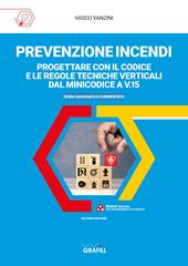 Prevenzione incendi: progettare con il Codice e le regole tecniche verticali dal Minicodice a V.15. Guida ragionata e commentata. Con Contenuto digitale (fornito elettronicamente)