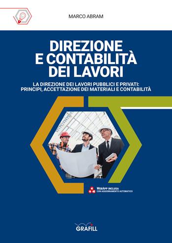 Direzione e contabilità dei lavori. La direzione dei lavori pubblici e privati: principi, accettazione dei materiali e contabilità. Con Fogli di calcolo - Marco Abram - Libro Grafill 2023 | Libraccio.it