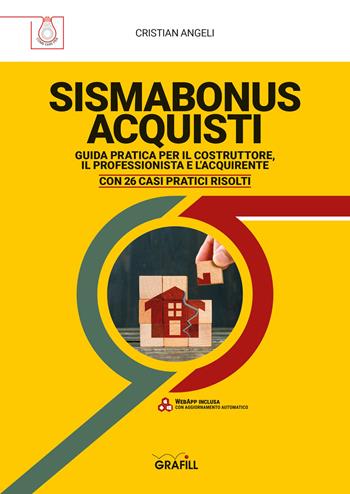 Sismabonus acquisti. Guida pratica per il costruttore, il professionista e l'acquirente. Con 26 casi pratici risolti. Con webapp - Cristian Angeli - Libro Grafill 2023 | Libraccio.it