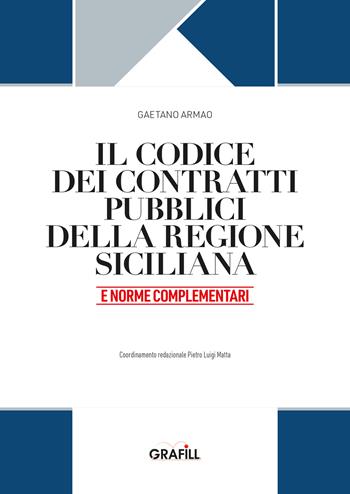 Il codice dei contratti pubblici della Regione Siciliana e norme complementari. Con web app - Gaetano Armao - Libro Grafill 2023 | Libraccio.it