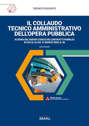Il collaudo tecnico amministrativo dell'opera pubblica. Con app - Oronzo Passante - Libro Grafill 2023 | Libraccio.it