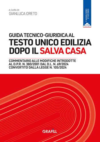 Guida tecnico-giuridica al Testo Unico Edilizia dopo il Salva Casa  - Libro Grafill 2024 | Libraccio.it