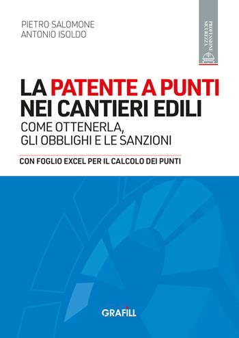 La patente a punti nei cantieri edili. Come ottenerla, gli obblighi e le sanzioni. Con foglio Excel per il calcolo dei punti - Pietro Salomone, Antonio Isoldo - Libro Grafill 2024 | Libraccio.it