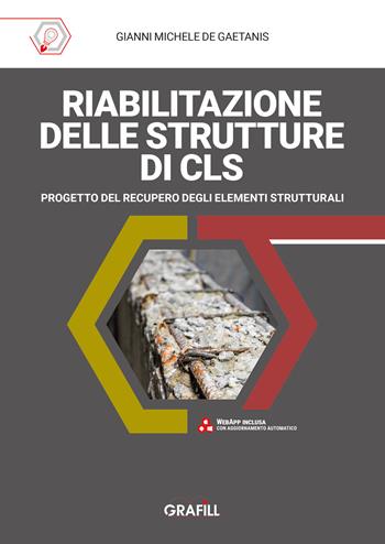 Riabilitazione delle strutture di cls. Progetto del recupero degli elementi strutturali. Con app - Gianni Michele De Gaetanis - Libro Grafill 2025 | Libraccio.it