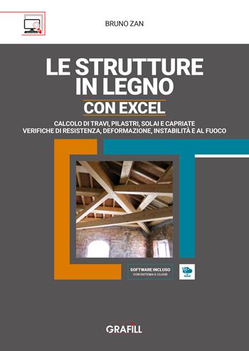Le strutture in legno con Excel. Calcolo di travi, pilastri, solai e capriate e verifiche di resistenza, deformazione, instabilità e al fuoco. (fornito elettronicamente) - Bruno Zan - Libro Grafill 2025 | Libraccio.it