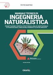 Manuale tecnico di ingegneria naturalistica. Progettazione e verifica strutturale, analisi vegetazionale e fitosociologica, analisi multivariata e cluster analisys. Nuova ediz.
