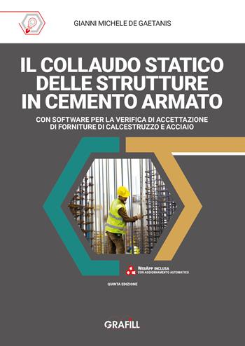 Il collaudo statico delle strutture in cemento armato. Con software per la verifica di accettazione di forniture di calcestruzzo e acciaio - Gianni Michele De Gaetanis - Libro Grafill 2025 | Libraccio.it