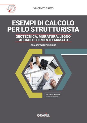 Esempi di calcolo per lo strutturista. Geotecnica, muratura, legno, acciaio e cemento armato - Vincenzo Calvo - Libro Grafill 2025 | Libraccio.it
