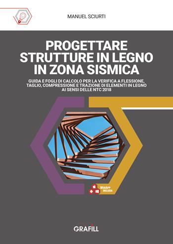 Progettare strutture in legno in zona sismica. Guida e fogli di calcolo per la verifica a flessione, taglio, compressione e trazione di elementi in legno ai sensi delle NTC 2018. Con software in WebApp - Manuel Sciurti - Libro Grafill 2025 | Libraccio.it