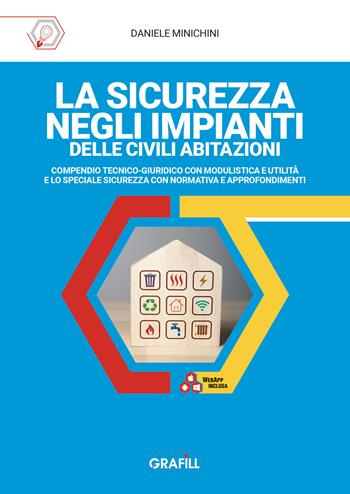 La sicurezza negli impianti delle civili abitazioni. Compendio tecnico-giuridico con modulistica e utilità e lo speciale sicurezza con normativa e approfondimenti - Daniele Minichini - Libro Grafill 2026 | Libraccio.it