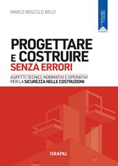 Progettare e costruire senza errori. Aspetti tecnici, normativi e operativi per la sicurezza nelle costruzioni. Con WebApp con utilità