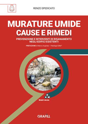 Murature umide: cause e rimedi. Prevenzione e interventi di risanamento negli edifici esistenti. Con WebApp con utilità - Renzo Spedicato - Libro Grafill 2026 | Libraccio.it