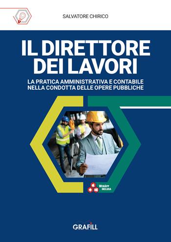 Il direttore dei lavori. La pratica amministrativa e contabile nella condotta delle opere pubbliche. Con WebApp con utilità - Salvatore Chirico - Libro Grafill 2026 | Libraccio.it