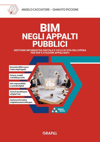 BIM negli appalti pubblici. Gestione informativa digitale e ciclo di vita dell'opera per RUP e stazioni appaltanti. Con WebApp con utilità - Angelo Cacciatore, Gianvito Piccione - Libro Grafill 2026 | Libraccio.it