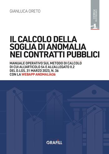 Il calcolo della soglia di anomalia nei contratti pubblici. Manuale operativo sul metodo di calcolo di cui all'articolo 54 e all'allegato II.2 del D.Lgs. 31 marzo 2023, n. 36. Nuova ediz. Con webApp Amonalia36 - Gianluca Oreto - Libro Grafill 2026 | Libraccio.it