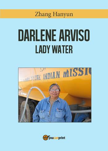 Darlene Arviso. Lady water - Hanyun Zhang - Libro Youcanprint 2017 | Libraccio.it