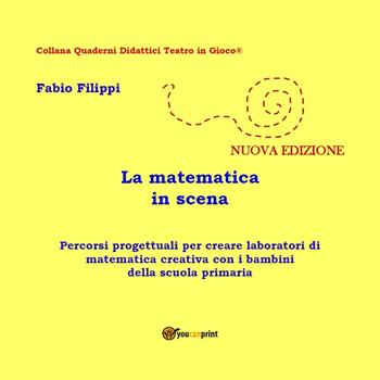 La matematica in scena - Fabio Filippi - Libro Youcanprint 2017 | Libraccio.it