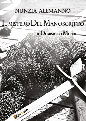 Il mistero del manoscritto. Il dominio dei mondi - Nunzia Alemanno - Libro Youcanprint 2017 | Libraccio.it