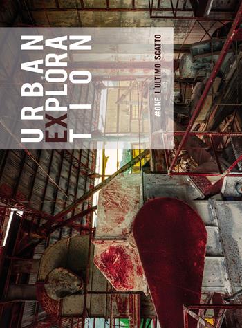 Urban exploration. L'ultimo scatto. #One. Ediz. illustrata - Gabriele Siragusa - Libro Youcanprint 2017 | Libraccio.it