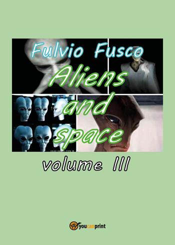 Aliens and space. Vol. 3 - Fulvio Fusco - Libro Youcanprint 2017 | Libraccio.it