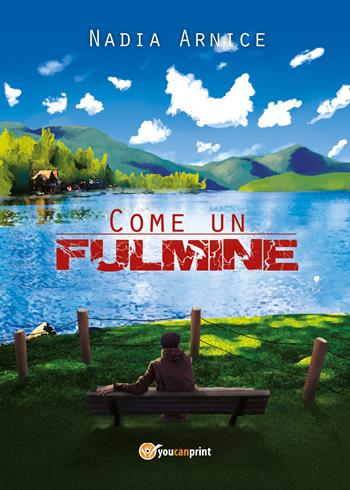 Come un fulmine - Nadia Arnice - Libro Youcanprint 2017 | Libraccio.it