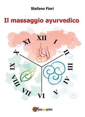 Il massaggio ayurvedico - Stefano Fiori - Libro Youcanprint 2018 | Libraccio.it