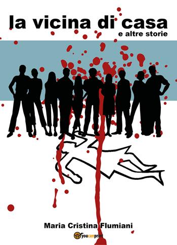 La vicina di casa e altre storie - Maria Cristina Flumiani - Libro Youcanprint 2018 | Libraccio.it