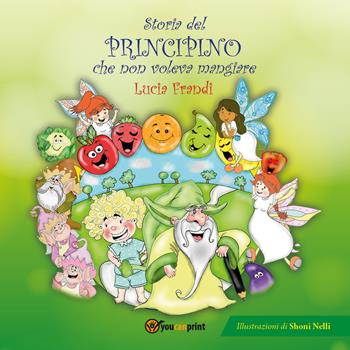 Storia del principino che non voleva mangiare - Lucia Frandi - Libro Youcanprint 2017 | Libraccio.it