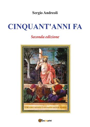 Cinquant'anni fa. Nuova ediz. - Sergio Andreoli - Libro Youcanprint 2017 | Libraccio.it